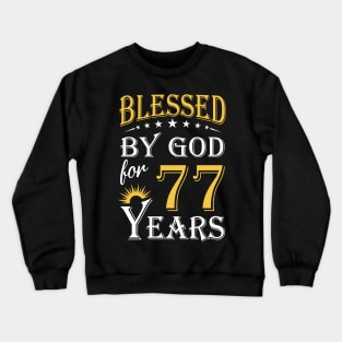 Blessed By God For 77 Years 77th Birthday Crewneck Sweatshirt